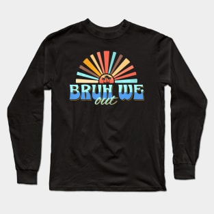 Cute End Of School Year Teacher Summer Bruh We Out Teachers Long Sleeve T-Shirt